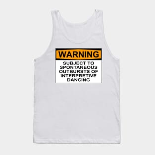 WARNING: SUBJECT TO SPONTANEOUS OUTBURSTS OF INTERPRETIVE DANCING Tank Top